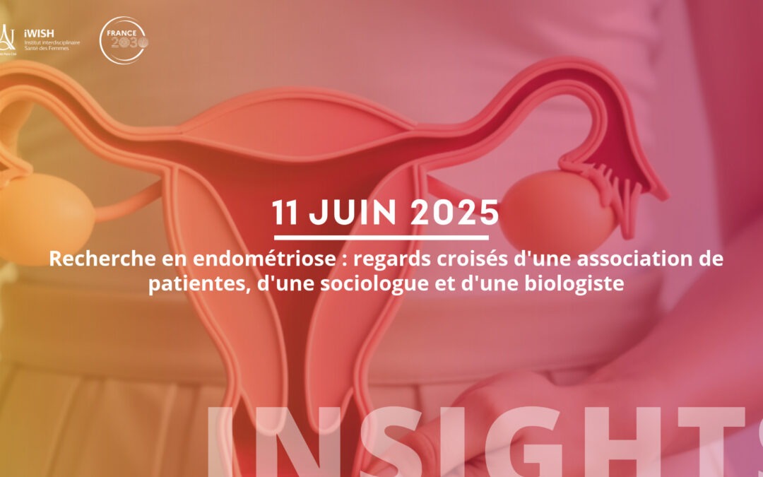 Webinaire iWISH : Regards croisés sur la recherche en endométriose